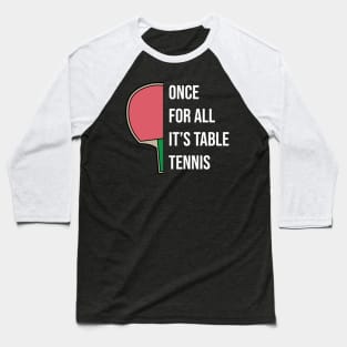 Ping Pong Table Tennis Tabletennis Paddle Fun Quote Saying Baseball T-Shirt